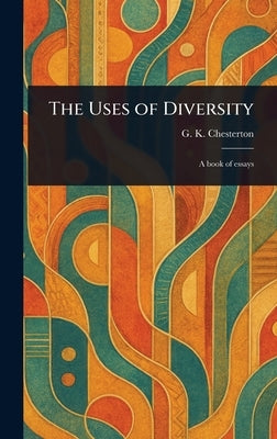 The Uses of Diversity by Chesterton, G. K.
