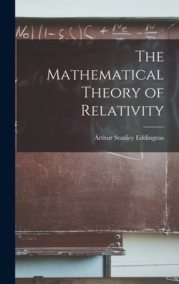 The Mathematical Theory of Relativity by Eddington, Arthur Stanley