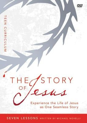 The Story of Jesus Teen Curriculum: Finding Your Place in the Story of Jesus by Zondervan