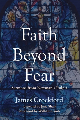 Faith Beyond Fear: Sermons from Newman's Pulpit by Crockford, James