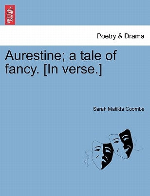 Aurestine; A Tale of Fancy. [in Verse.] by Coombe, Sarah Matilda