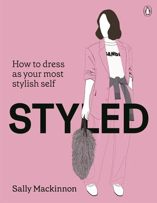 Styled: How to Dress as Your Most Stylish Self by MacKinnon, Sally