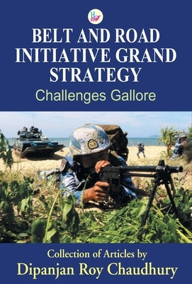 Belt and Road Initiative Grand Strategy by Roy, Dipanjan