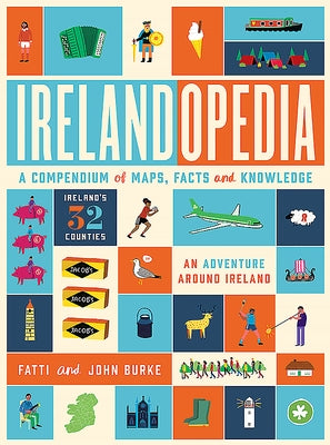 Irelandopedia: A Compendium of Map, Facts and Knowledge by Burke, John