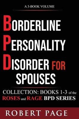 Borderline Personality Disorder for Spouses-Collection: Books 1-3 of the Roses and Rage BPD Series by Page, Robert