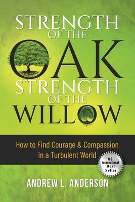Strength of the Oak, Strength of the Willow by Anderson, Andrew L.