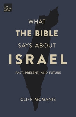 What the Bible Says About Israel: Past, Present, and Future by McManis, Cliff