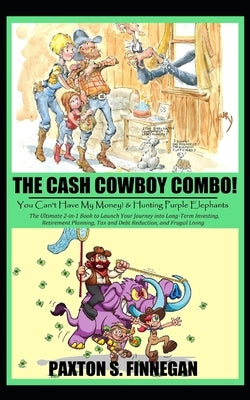 The Cash Cowboy Combo!: The Ultimate 2-in-1 Book Bundle to Launch Your Journey into Long-Term Investing, Retirement Planning, Tax and Debt Red by Finnegan, Paxton S.