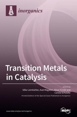 Transition Metals in Catalysis: The Functional Relationship of Fe-S Clusters and Molybdenum or Tungsten Cofactor-Containing Enzyme Systems by Leimkühler, Silke