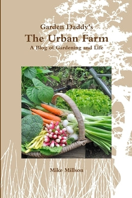 Garden Daddy's The Urban Farm by Millson, Thomas M.