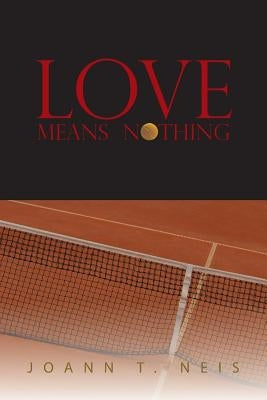 Love Means Nothing by Neis, Joann T.