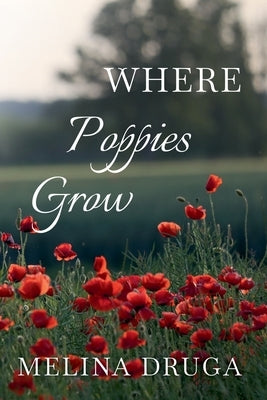 Where Poppies Grow by Druga, Melina