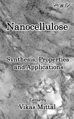 Nanocellulose: Synthesis, Properties and Applications by Mittal, Vikas