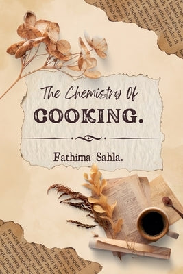 The Chemistry of Cooking by Sahla, Fathima