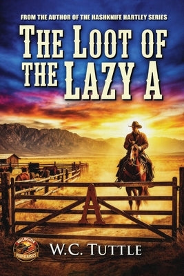 The Loot of the Lazy A by Tuttle, W. C.