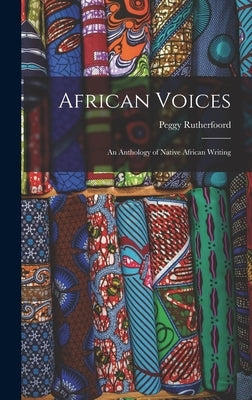 African Voices: an Anthology of Native African Writing by Rutherfoord, Peggy