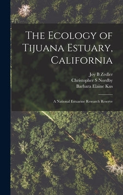 The Ecology of Tijuana Estuary, California: A National Estuarine Research Reserve by Kus, Barbara Elaine