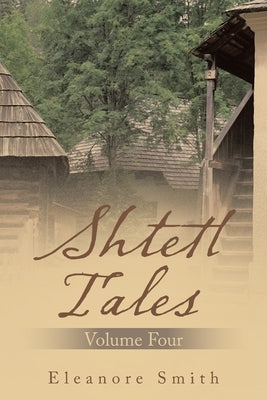 Shtetl Tales: Volume Four by Smith, Eleanore