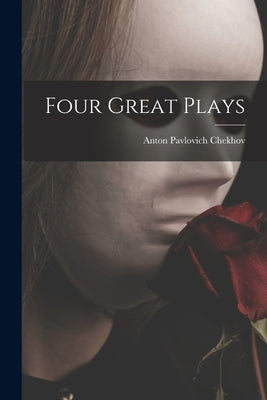 Four Great Plays by Chekhov, Anton Pavlovich 1860-1904
