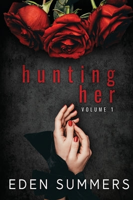 Hunting Her Volume 1 by Summers, Eden