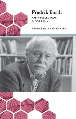 Fredrik Barth: An Intellectual Biography by Eriksen, Thomas Hylland