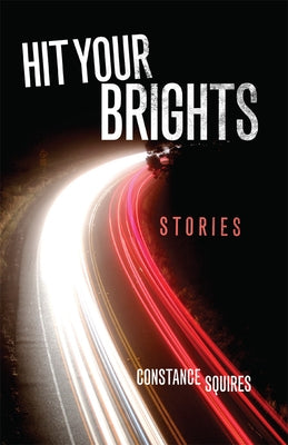 Hit Your Brights: Stories by Squires, Constance