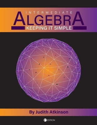 Intermediate Algebra: Keeping it Simple by Atkinson, Judith
