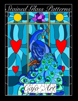 Stained Glass Patterns: An Adult Coloring Book with 50 Drawings of, Animals, Flowers, Landscapes, Abstract Creations and Religious Themes. by Art, Cajo