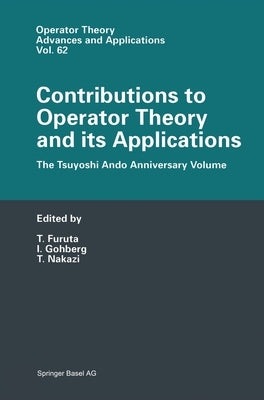 Contributions to Operator Theory and Its Applications: The Tsuyoshi Ando Anniversary Volume by Furuta, Takayuki