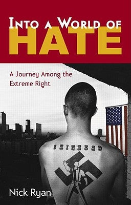 Into a World of Hate: A Journey Among the Extreme Right by Ryan, Nick