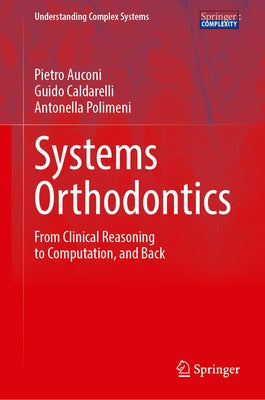 Systems Orthodontics: From Clinical Reasoning to Computation, and Back by Auconi, Pietro