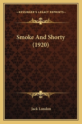 Smoke And Shorty (1920) by London, Jack