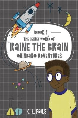 The Secret World of Raine the Brain: Quindaro Adventures by Fails, C. L.