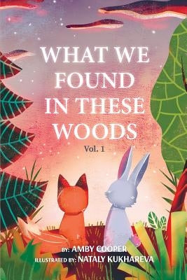 What We Found In These Woods: Short Bedtime Story About Animals, Storybook for Kids 4 to 8 years, Picture book for Children with Moral Lesson by Kukhareva, Nataly