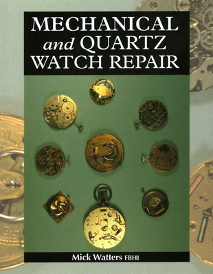 Mechanical and Quartz Watch Repair by Watters, Mick