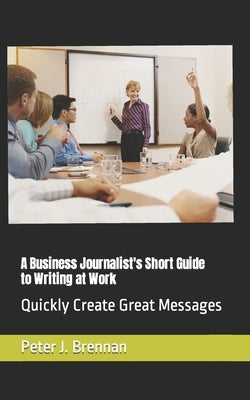 How to Write at Work: Quickly Create Great Messages by Brennan, Peter J.