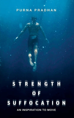 Strength of Suffocation - An inspiration to move by Pradhan, Purna