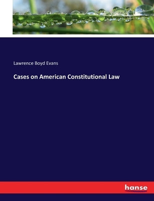 Cases on American Constitutional Law by Evans, Lawrence Boyd