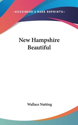 New Hampshire Beautiful by Nutting, Wallace