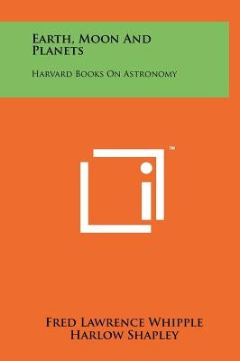 Earth, Moon and Planets: Harvard Books on Astronomy by Whipple, Fred Lawrence