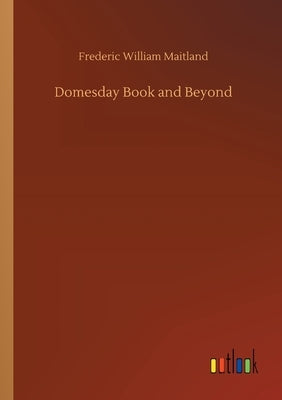 Domesday Book and Beyond by Maitland, Frederic William