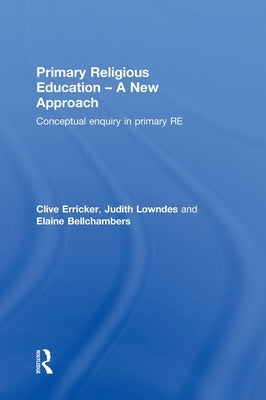 Primary Religious Education - A New Approach: Conceptual Enquiry in Primary Re by Erricker, Clive