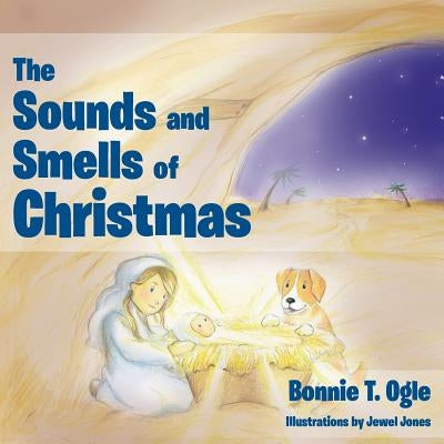 The Sounds and Smells of Christmas by Ogle, Bonnie T.