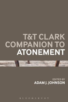 T&t Clark Companion to Atonement by Johnson, Adam J.