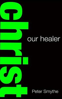 Christ our Healer by Smythe, Peter