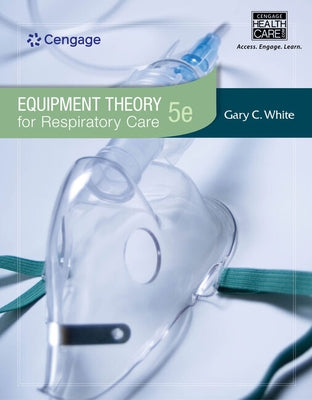 Equipment Theory for Respiratory Care by White, G.