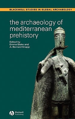 The Archaeology of Mediterranean Prehistory by Blake, Emma