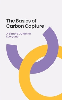 The Basics of Carbon Capture: A Simple Guide for Everyone by Martian, Nova