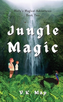Jungle Magic: Molly's Magical Adventures: Book Two by May, V. K.