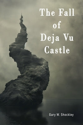The Fall of Deja Vu Castle by Shockley, Gary W.